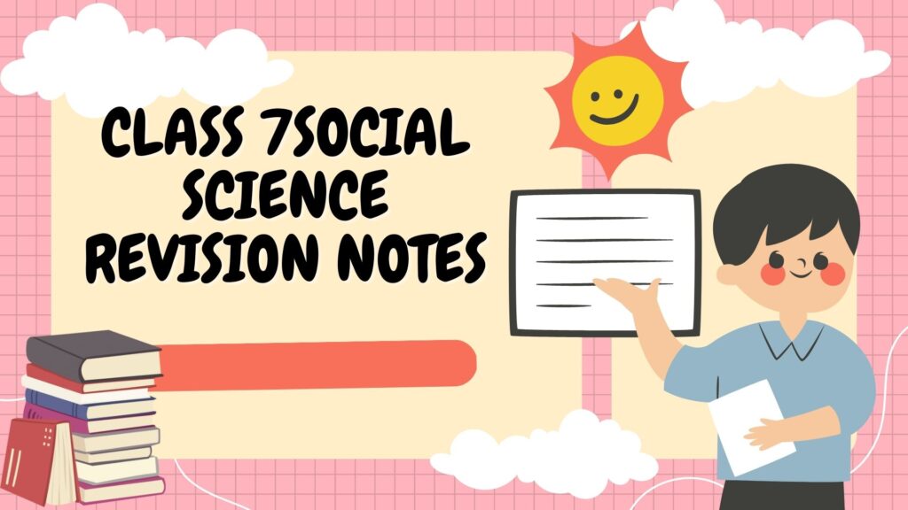Class 7 Social Studies Revision Notes